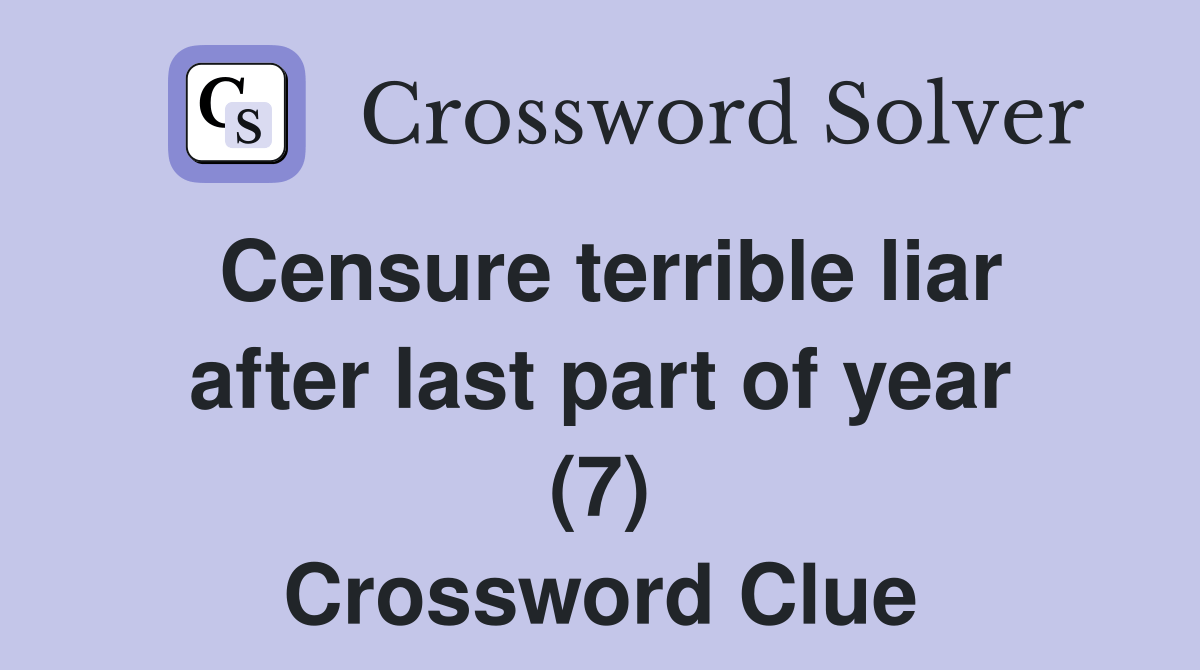 Censure terrible liar after last part of year (7) Crossword Clue